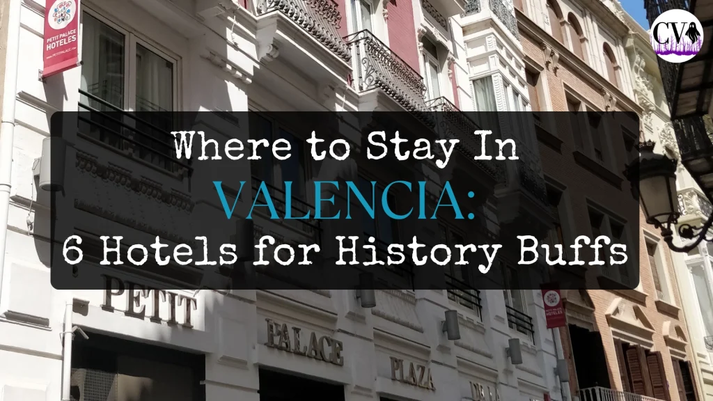 Where To Stay in Valencia- 6 Hotels for History Buffs by Cursed Voices
